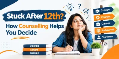 Stuck After 12th? How Counselling Helps You Decide